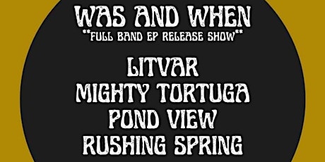 Was and When EP Release w/Litvar, Mighty Tortuga, Pond View, Rushing Spring