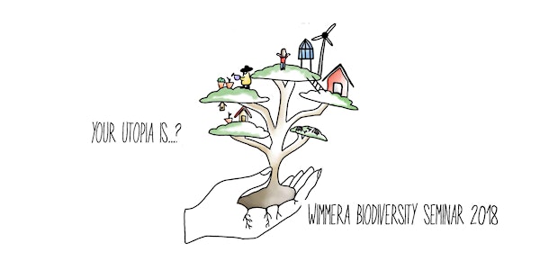 Wimmera Biodiversity Seminar 2018 - Your Utopia is....