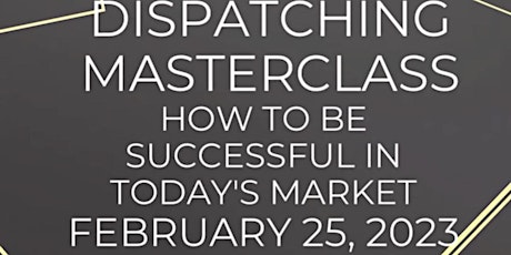 Dispatch Masterclass- How to be Successful in Today's Market