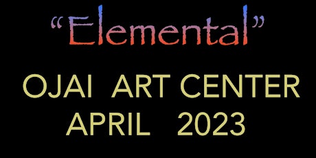 Elemental Art Show Featuring 6 Ojai Artists