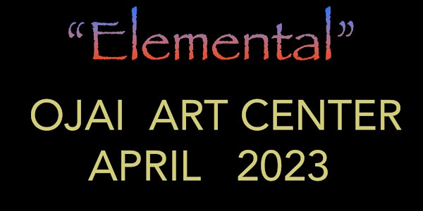 Elemental Art Show Featuring 6 Ojai Artists