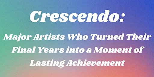 Community Lecture Series: Crescendo - Artists and Lasting Achievements