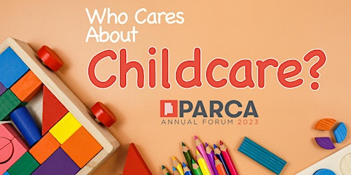 PARCA Annual Forum 2023: Who Cares About Childcare?