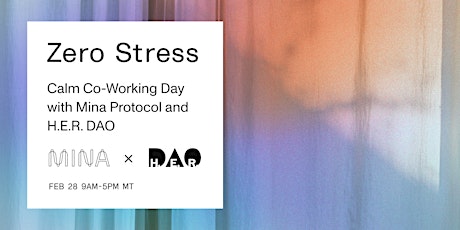 Zero Stress: Calm Co-Working Day with Mina Protocol and H.E.R. DAO