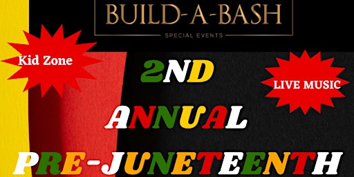 2nd ANNUAL BUILD A BASH PRE-JUNETEENTH FESTIVAL