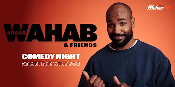 Abbas Wahab & Friends | COMEDY NIGHT at METEOR WINDSOR