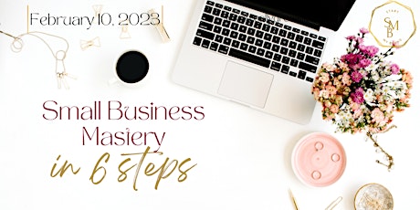 FREE Webinar - Small Business Mastery in 6 steps