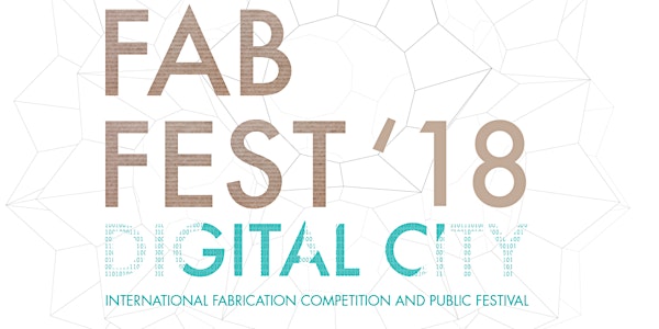 FAB FEST 2018 The International Fabrication Competition - Let's Make! Famil...