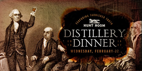 George Washington’s 291st Birthday: A Distillery Dinner Ft. Tarnished Truth