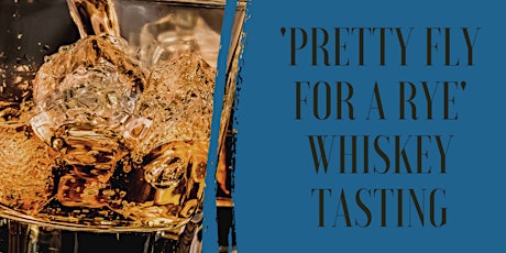'Pretty Fly for a Rye' Whiskey Tasting