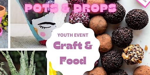 Youth Pots & Drops - Craft & Food Making Event Ages 10-17yrs