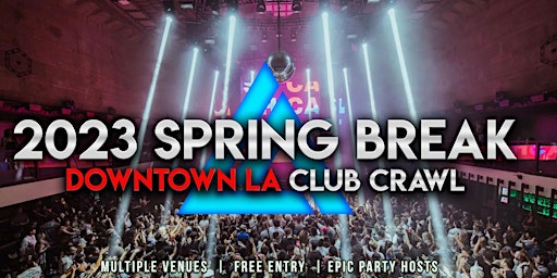 2023 Spring Break Downtown LA Club Crawl