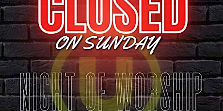 Closed on Sunday Night of Worship