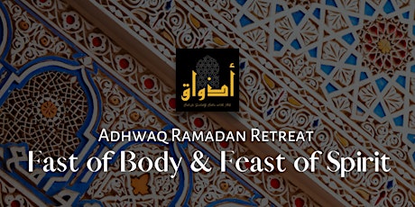Adhwaq Ramadan Retreat: Fast of Body, Feast of Spirit