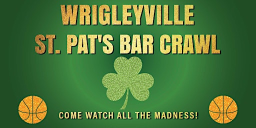 Wrigleyville St. Patrick's Day Bar Crawl on March 17th - Catch the Madness! primary image