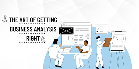 The Art of Getting Business Analysis Right