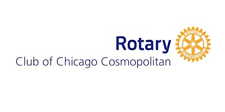 Rotary Club of Chicago Cosmopolitan Meeting - 1st Wednesday