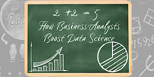 2 + 2 = 5 : How Business Analysts Boost Data Science