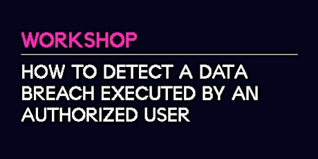 Imagem principal de Workshop | How to detect a data breach executed by an authorized user
