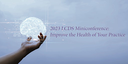 2023 LCDS MiniConference: Improve the Health of Your Practice