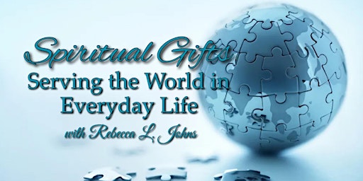 Spiritual Gifts: Serving the Kingdom in Everyday Life