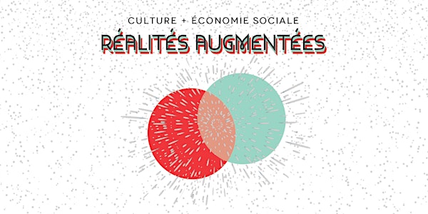 Culture + Économie sociale : Réalités augmentées
