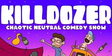 KILLDOZER: Chaotic Neutral Comedy