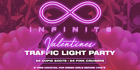 Primaire afbeelding van Infinite • VALENTINES TRAFFIC LIGHT PARTY • $5 Cruisers