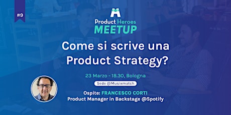 Product Heroes Meetup #9 - Come si scrive una Product Strategy?