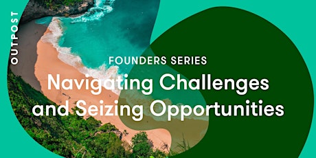 Founders Series: Navigating Challenges and Seizing Opportunities