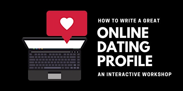 How to Write A Great Online Dating Profile - An Interactive Online Workshop