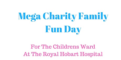 Mega Charity Family Fun Day For The Royal Hobart Hospital Children’s Ward primary image