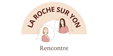 RENCONTRE - LA ROCHE SUR YON
