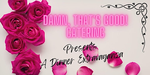 Damn That's Good Catering Presents: A Dinner Extravaganza