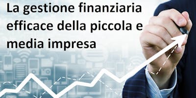 La gestione finanziaria efficace della piccola e media impresa La gestione finanziaria efficace della piccola e media impresa