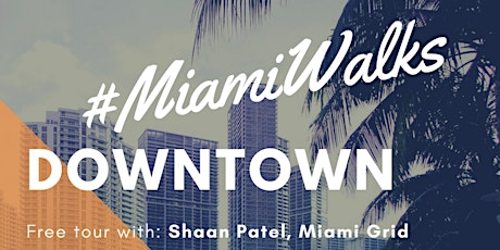 #MiamiWalks: Downtown Miami’s History of Development primary image