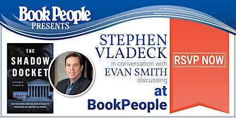 BookPeople Presents: Stephen Vladeck - The Shadow Docket