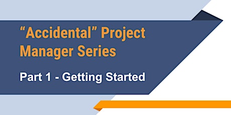 "Accidental" Project Manager Series:  Part 1 - Getting Started primary image