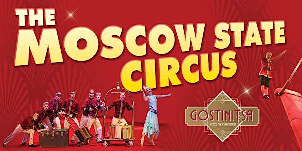 Moscow State Circus Presents GOSTINISTA - Liverpool