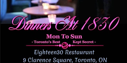DINNERS AT 1830 |  Eighteen 30 Restaurant 9 Clarence Sq, T.O. |  Mon To Sun
