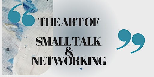 The Art of Small Talk & Networking