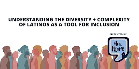 Understanding the Diversity + Complexity of Latinos as a tool for Inclusion primary image
