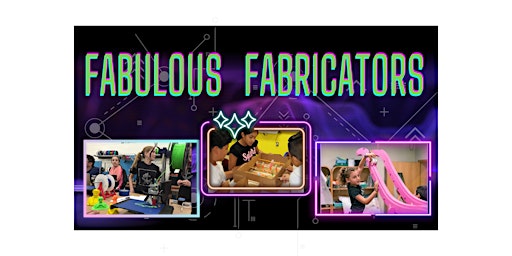 Fabulous Fabricators, July 17-21, 9:00-11:30   Ages 8-13