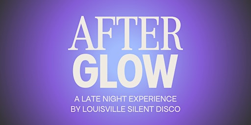 AfterGlow: A Late Night Silent Disco (21+)