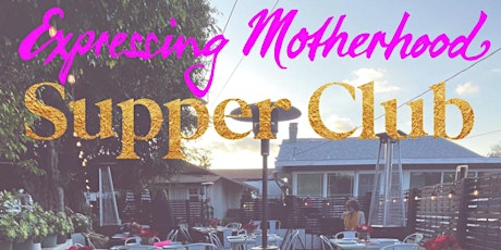 Expressing  Motherhood Supper Club