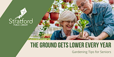 The Ground Gets Lower Every Year: Gardening Tips for Seniors