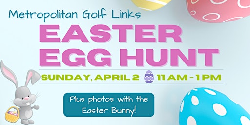 Easter Egg Hunt and Meet the Easter Bunny at Metropolitan Golf Links!