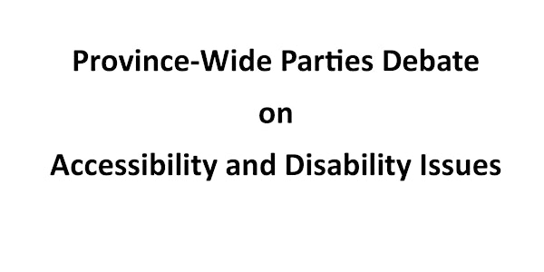 Province-Wide Parties Debate on Accessibility and Disability Issues 