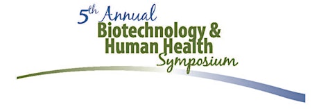 5th Annual Biotechnology and Human Health Symposium