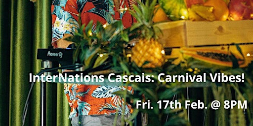 InterNations Cascais: Carnival Vibes! | Official Event